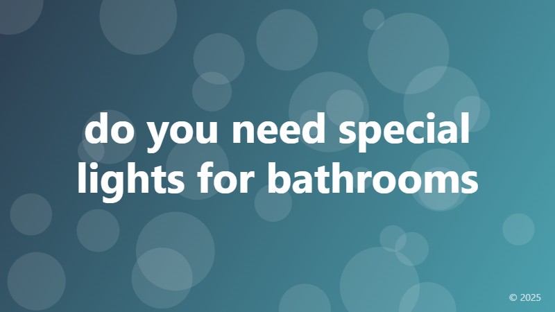 do you need special lights for bathrooms